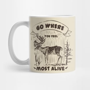 Go where you feel most alive, Moose, Outdoors, Adventurer, Explorer, Nature Lover Mug